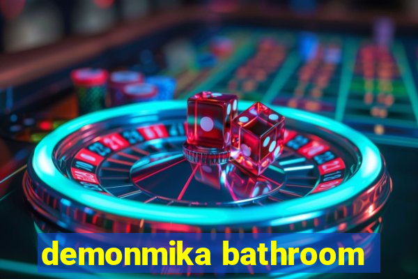 demonmika bathroom